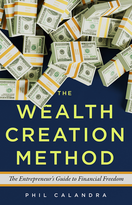 The Wealth Creation Method — Amazon #1 Bestselling book by Phil Calandra